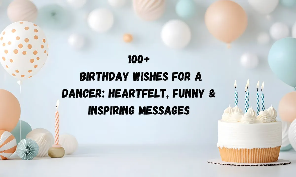 100+ Birthday Wishes for a Dancer: Heartfelt, Funny & Inspiring Messages