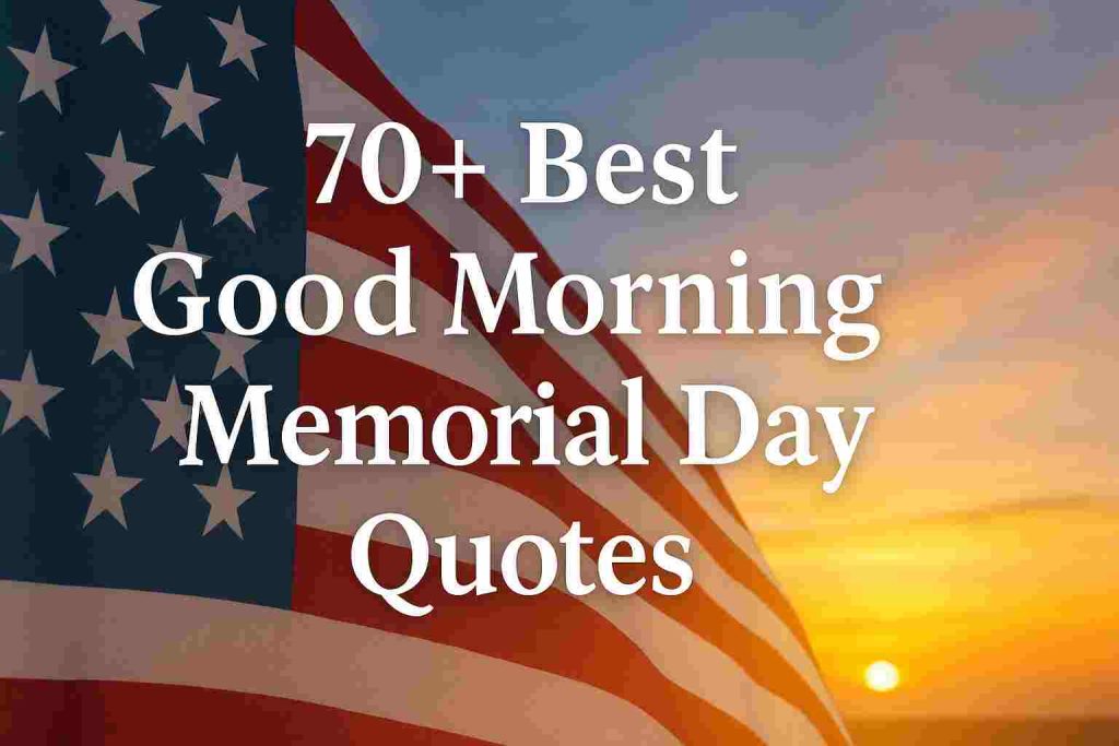 70+ Best Good Morning Memorial Day Quotes