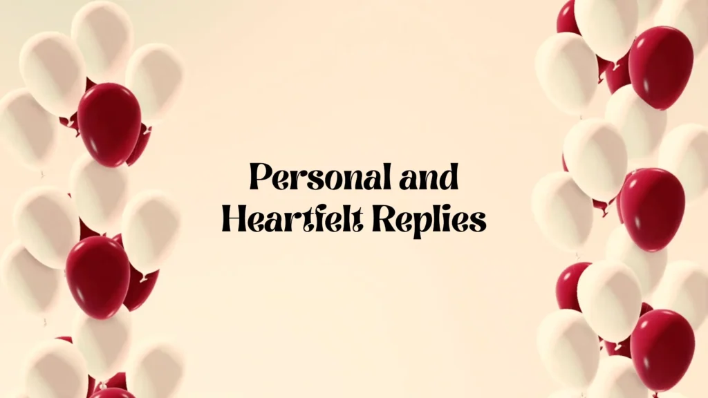 Personal and Heartfelt Replies